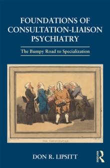 Foundations of Consultation-Liaison Psychiatry : The Bumpy Road to Specialization