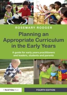 Planning an Appropriate Curriculum in the Early Years : A guide for early years practitioners and leaders, students and parents