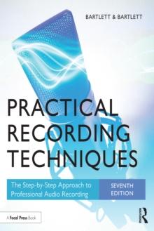 Practical Recording Techniques : The Step-by-Step Approach to Professional Audio Recording