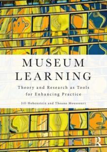 Museum Learning : Theory and Research as Tools for Enhancing Practice