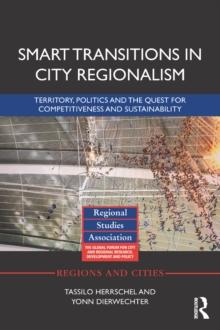 Smart Transitions in City Regionalism : Territory, Politics and the Quest for Competitiveness and Sustainability