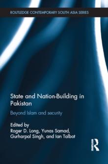 State and Nation-Building in Pakistan : Beyond Islam and Security