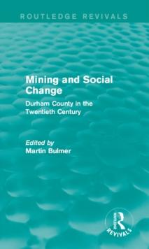 Mining and Social Change (Routledge Revivals) : Durham County in the Twentieth Century