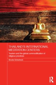 Thailand's International Meditation Centers : Tourism and the Global Commodification of Religious Practices