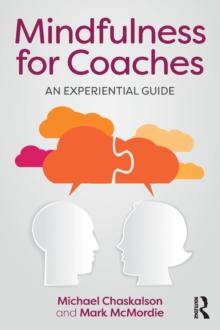 Mindfulness for Coaches : An experiential guide