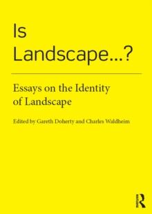 Is Landscape... ? : Essays on the Identity of Landscape