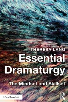 Essential Dramaturgy : The Mindset and Skillset