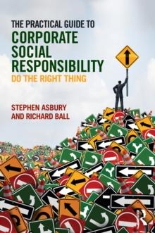 The Practical Guide to Corporate Social Responsibility : Do the Right Thing