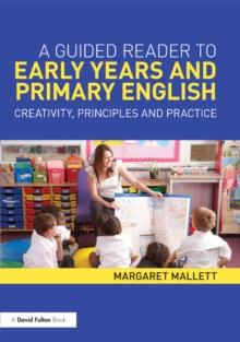 A Guided Reader to Early Years and Primary English : Creativity, principles and practice