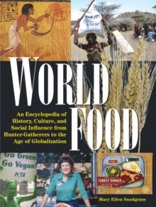 World Food : An Encyclopedia of History, Culture and Social Influence from Hunter Gatherers to the Age of Globalization