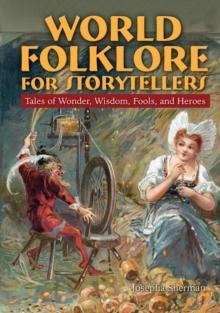 World Folklore for Storytellers: Tales of Wonder, Wisdom, Fools, and Heroes : Tales of Wonder, Wisdom, Fools, and Heroes