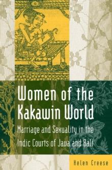 Women of the Kakawin World : Marriage and Sexuality in the Indic Courts of Java and Bali