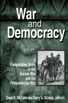 War and Democracy: A Comparative Study of the Korean War and the Peloponnesian War : A Comparative Study of the Korean War and the Peloponnesian War