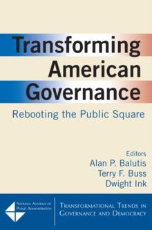 Transforming American Governance: Rebooting the Public Square : Rebooting the Public Square