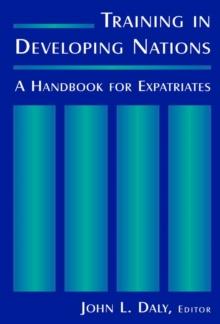 Training in Developing Nations: A Handbook for Expatriates : A Handbook for Expatriates