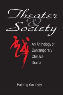 Theatre and Society: Anthology of Contemporary Chinese Drama : Anthology of Contemporary Chinese Drama