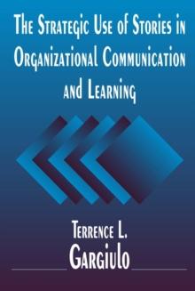 The Strategic Use of Stories in Organizational Communication and Learning