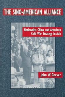 The Sino-American Alliance : Nationalist China and American Cold War Strategy in Asia