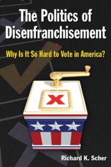 The Politics of Disenfranchisement : Why is it So Hard to Vote in America?