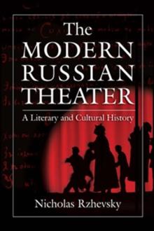 The Modern Russian Theater: A Literary and Cultural History : A Literary and Cultural History