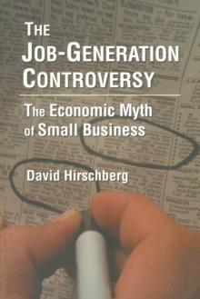 The Job-Generation Controversy: The Economic Myth of Small Business : The Economic Myth of Small Business