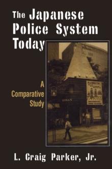 The Japanese Police System Today: A Comparative Study : A Comparative Study