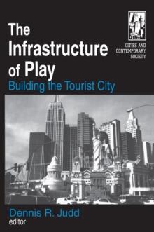 The Infrastructure of Play : Building the Tourist City