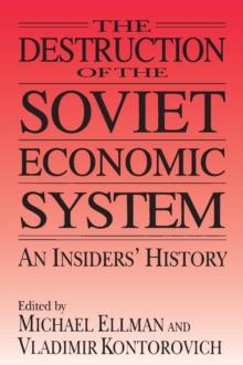 The Destruction of the Soviet Economic System: An Insider's History : An Insider's History