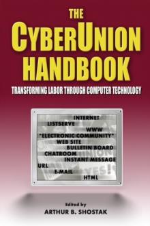 The Cyberunion Handbook: Transforming Labor Through Computer Technology : Transforming Labor Through Computer Technology