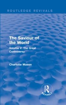 The Saviour of the World (Routledge Revivals) : Volume V: The Great Controversy