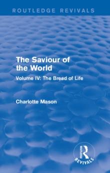 The Saviour of the World (Routledge Revivals) : Volume IV: The Bread of Life