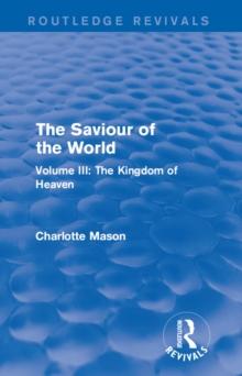 The Saviour of the World (Routledge Revivals) : Volume III: The Kingdom of Heaven