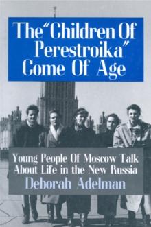 The Children of Perestroika Come of Age : Young People of Moscow Talk About Life in the New Russia