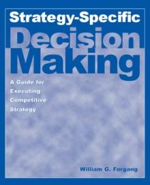 Strategy-specific Decision Making: A Guide for Executing Competitive Strategy : A Guide for Executing Competitive Strategy