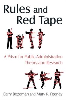 Rules and Red Tape: A Prism for Public Administration Theory and Research : A Prism for Public Administration Theory and Research