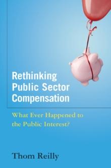 Rethinking Public Sector Compensation : What Ever Happened to the Public Interest?