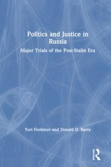 Politics and Justice in Russia: Major Trials of the Post-Stalin Era : Major Trials of the Post-Stalin Era