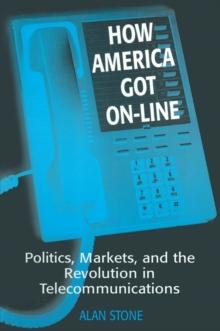 How America Got On-line : Politics, Markets, and the Revolution in Telecommunication