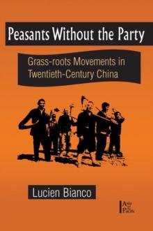 Peasants without the Party : Grassroots Movements in Twentieth Century China