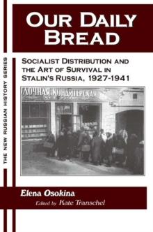 Our Daily Bread : Socialist Distribution and the Art of Survival in Stalin's Russia, 1927-1941