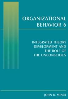 Organizational Behavior 6 : Integrated Theory Development and the Role of the Unconscious