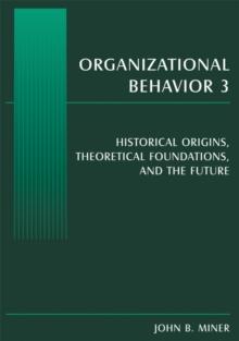 Organizational Behavior 3 : Historical Origins, Theoretical Foundations, and the Future