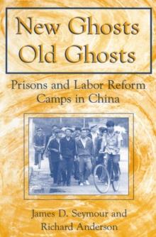 New Ghosts, Old Ghosts: Prisons and Labor Reform Camps in China : Prisons and Labor Reform Camps in China