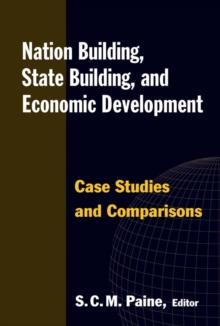 Nation Building, State Building, and Economic Development : Case Studies and Comparisons