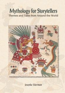 Mythology for Storytellers : Themes and Tales from Around the World