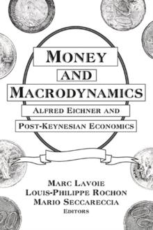 Money and Macrodynamics : Alfred Eichner and Post-Keynesian Economics