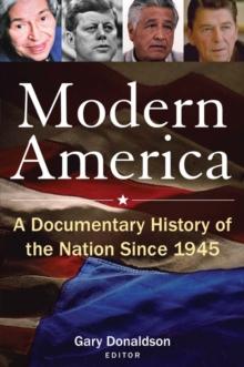 Modern America: A Documentary History of the Nation Since 1945 : A Documentary History of the Nation Since 1945