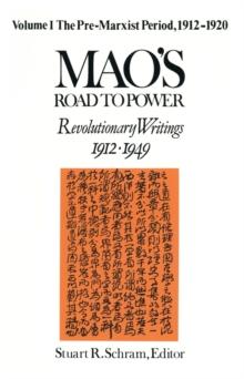 Mao's Road to Power: Revolutionary Writings, 1912-49: v. 1: Pre-Marxist Period, 1912-20 : Revolutionary Writings, 1912-49