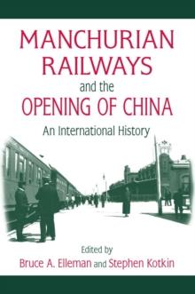 Manchurian Railways and the Opening of China: An International History : An International History