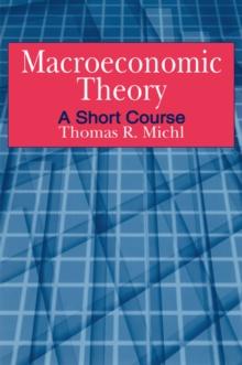 Macroeconomic Theory: A Short Course : A Short Course